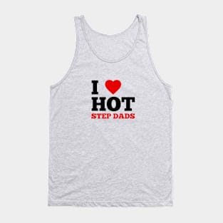 I Love Hot Step Dads Tank Top